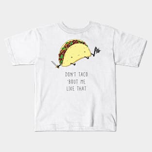 Don't taco 'bout me like that Kids T-Shirt